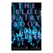 The Blue Fairy Book: The Enchanted Tales of Fantastic & Magical Adventures