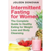 Intermittent Fasting for Women: The Complete Guide to Healthy Eating for Weight Loss and Body Cleansing