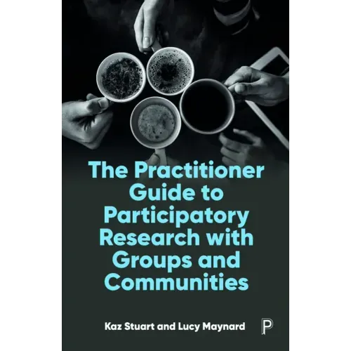 The Practitioner Guide to Participatory Research with Groups and Communities
