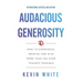 Audacious Generosity: How to Experience, Receive, and Give More Than You Ever Thought Possible