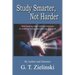 Study Smarter, Not Harder: Make learning easier with tips and tricks for studying, testing, and achieving your goals