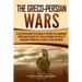 The Greco-Persian Wars: A Captivating Guide to the Conflicts Between the Achaemenid Empire and the Greek City-States, Including the Battle of