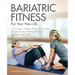 Bariatric Fitness for Your New Life: A Post Surgery Program of Mental Coaching, Strength Training, Stretching Routines and Fat-Burning Cardio