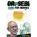 Dr. Sebi Cure for Herpes: The Real Guide on How to Naturally Cure and Treat Herpes Virus and get Benefits Through Dr. Sebi Alkaline Diet