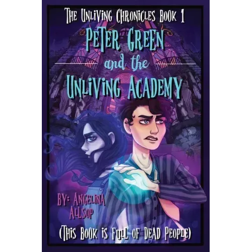 Peter Green and the Unliving Academy: This Book is Full of Dead People