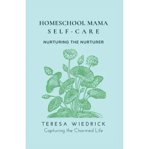 Homeschool Mama Self Care: Nurturing the Nurturer