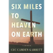 Six Miles to Heaven on Earth: A Memoir