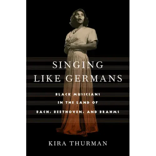 Singing Like Germans: Black Musicians in the Land of Bach, Beethoven, and Brahms