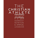 The Christian Athlete Training Journal: A 12 Week Workout, Nutrition, & Spiritual Logbook