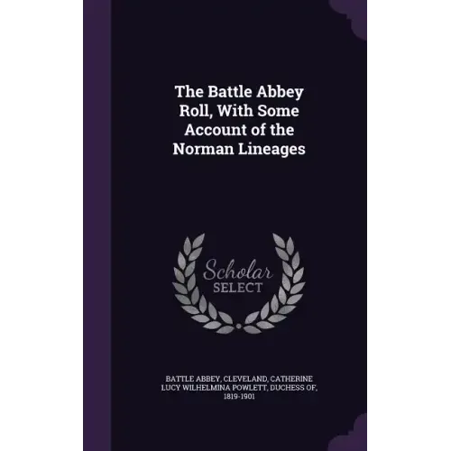 The Battle Abbey Roll, With Some Account of the Norman Lineages