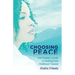 Choosing Peace: One Orphan's Guide to Healing from Childhood Trauma