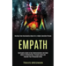 Empath: Spirituality Guide to Use Communication and Good Habits in Relationship, Through Exams and Improve Your Persuasion Skills (Healing From Narcis