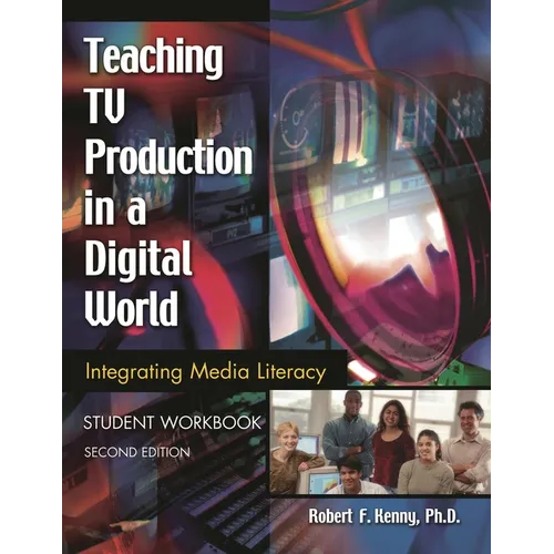 Teaching TV Production in a Digital World: Integrating Media Literacy, Student Workbook - Paperback