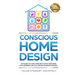 Conscious Home Design: The Guide to Living Your Best Life by Designing for Happiness Health and Relationship Success