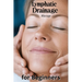 Lymphatic Drainage Massage for Beginners: A Step-by-Step Guide to Detox, Heal, and Rebalance Your Body
