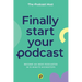 Finally Start Your Podcast: Become an indie podcaster in 15-minute microsteps