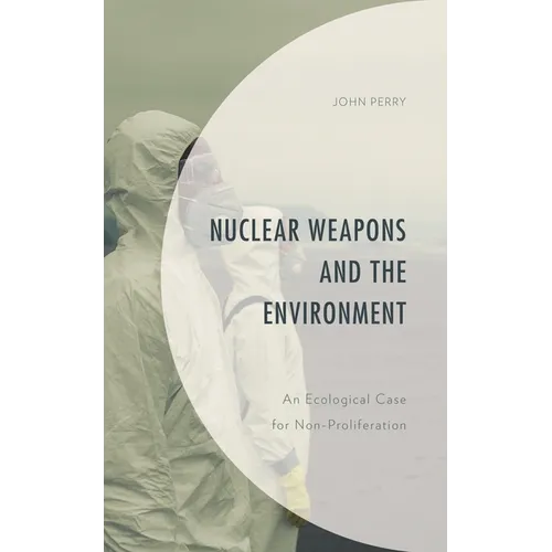 Nuclear Weapons and the Environment: An Ecological Case for Non-proliferation
