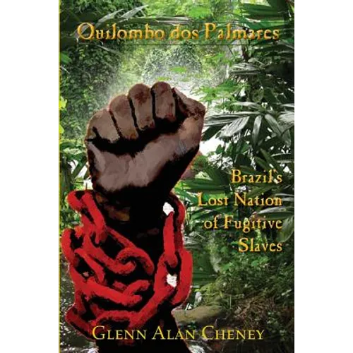 Quilombo dos Palmares: Brazil's Lost Nation of Fugitive Slaves