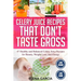 Celery Juice Recipes That Don't Taste Gross: 47 Healthy and Balanced Celery Juice Recipes for Beauty, Weight Loss and Energy