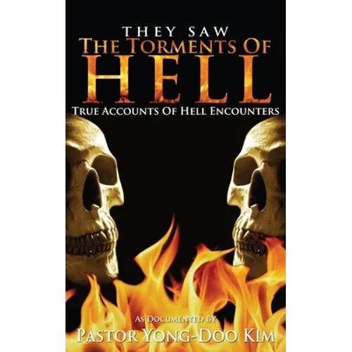 They Saw the Torments of Hell: True Accounts of Hell Encounters