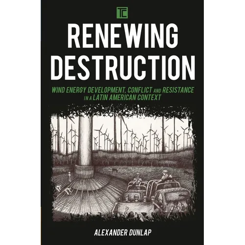 Renewing Destruction: Wind Energy Development, Conflict and Resistance in a Latin American Context