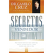 Secretos del Vendedor Más Rico del Mundo: Diez Consejos Prácticos Para Vender Más, Prestar Un Mejor Servicio Y Crear Clientes Para Toda La Vida