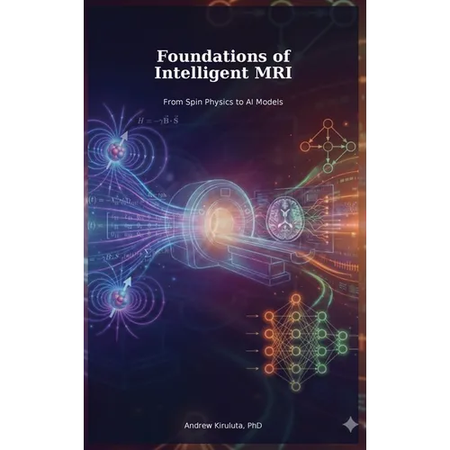 Foundations of Intelligent MRI: From Spin Physics to AI Models