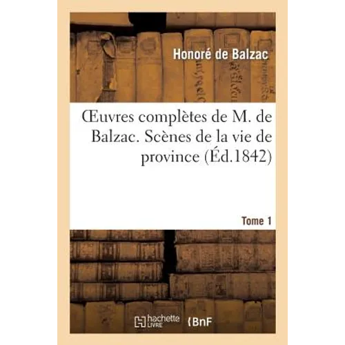 Oeuvres complètes de M. de Balzac. Scènes de la vie de province, T1. Ursule Mirouët. Eugénie Grandet: Les célibataires: Pierrette