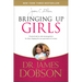 Bringing Up Girls: Practical Advice and Encouragement for Those Shaping the Next Generation of Women