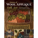 Seasons of Wool Appliqué Folk Art: Celebrate Americana with 12 Projects to Stitch
