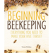 Beginning Beekeeping: Everything You Need to Make Your Hive Thrive!