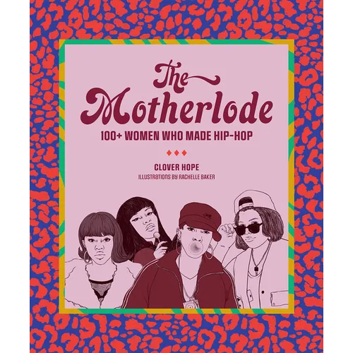 The Motherlode: 100+ Women Who Made Hip-Hop