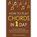 How to Play Chords: In 1 Day - The Only 7 Exercises You Need to Learn Guitar Chords, Piano Chords and Ukulele Chords Today