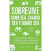 Sobrevive Como Sea, Cuando Sea y Donde Sea: 125 Técnicas Básicas y Secretos para Sobrevivir en Cualquier Situación: Manual de Supervivencia y Bushcraf