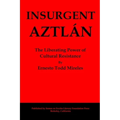 Insurgent Aztlán: The Liberating Power of Cultural Resistance - Paperback