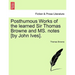Posthumous Works of the Learned Sir Thomas Browne and Ms. Notes [By John Ives].