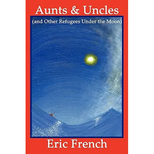 Aunts & Uncles (and Other Refugees Under the Moon)
