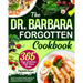 The Dr. Barbara Forgotten Cookbook: Improve Your Health and Wellness Naturally with 365 Days of Delicious Plant-Based Recipes Inspired by Dr. O'Neill'