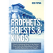 Prophets, Priests, & Kings: God's Unfolding Story in the Return from Exile, the Rebuilding of a City, and the Restoration of a People