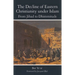 The Decline of Eastern Christianity Under Islam: From Jihad to Dhimmitude: Seventh-Twentieth Century