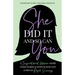 She Did It And So Can You!: 17 Inspirational Women Share Their Stories & Steps Of How They Achieved Rapid Success