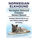 Norwegian Elkhound. Norwegian Elkhound Complete Owners Manual. Norwegian Elkhound book for care, costs, feeding, grooming, health and training.