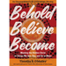 Behold, Believe, Become: Meeting the Hidden Christ in Things We See, Say, and Do at Mass