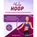 Hula Hoop: Das ultimative Hula Hoop Buch für Anfänger und Fortgeschrittene! 10 Wochen Fitness Programm mit detaillierten Anleitun