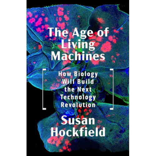 The Age of Living Machines: How Biology Will Build the Next Technology Revolution