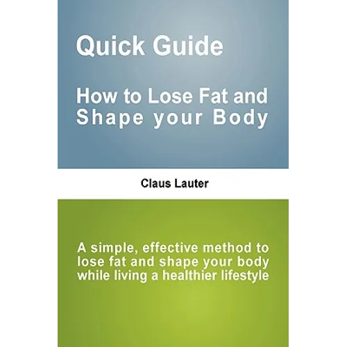 Quick Guide - How to lose fat and shape your body
