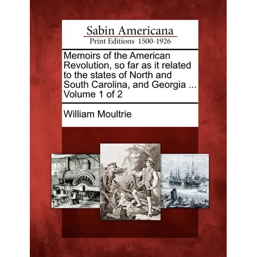 Memoirs of the American Revolution, so far as it related to the states of North and South Carolina, and Georgia ... Volume 1 of 2