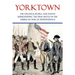 Yorktown: The Strategy, People, and Events Surrounding the Final Battle in the American War of Independence