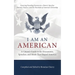 I Am An American: A Citizen's Guide to the Documents, Speeches, and Ideals That Shaped America