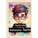 Splendid awesome facts for smart kids: 1000+ fascinating, interesting and amazing fun fact about history, animals, science, dinosaur and inventions, w